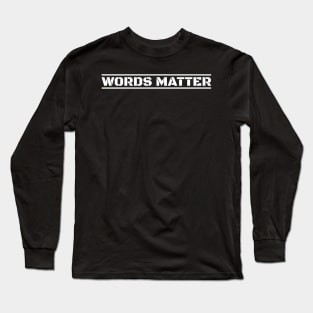 Words Matter Long Sleeve T-Shirt